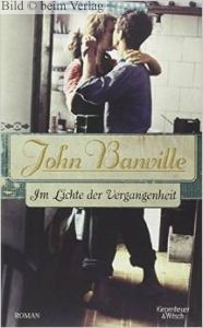 John Banville - Im Lichte der Vergangenheit