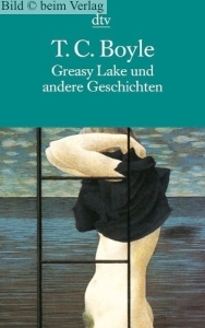 T. C. Boyle - Greasy Lake und andere Geschichten