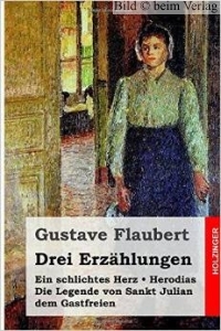 Gustave Flaubert - Drei Geschichten