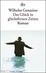 Wilhelm Genazino - Das Glck in glcksfernen Zeiten